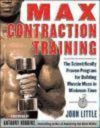 Max Contraction Training: The Scientifically Proven Program for Building Muscle Mass in Minimum Time