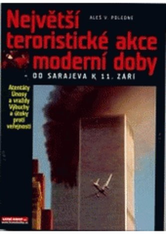 Největší teroristické akce moderní doby - od Sarajeva k 11. září