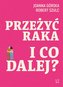 Przeżyć raka. I co dalej?
