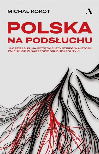 Polska na podsłuchu. Jak Pegasus... Polska na podsłuchu. Jak Pegasus...