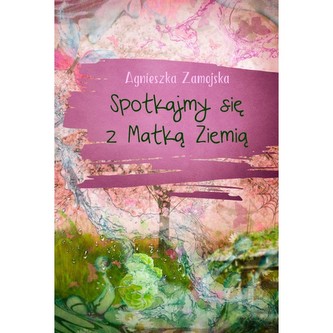 Spotkajmy się z Matką Ziemią