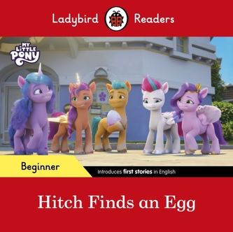 Ladybird Readers Beginner Level - My Little Pony - Hitch Finds an Egg (ELT Graded Reader)