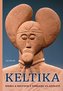 Keltika - Kniha o Keltech z pohledu 21. století