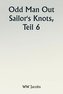 Odd Man Out  Sailor's Knots, Part 6.