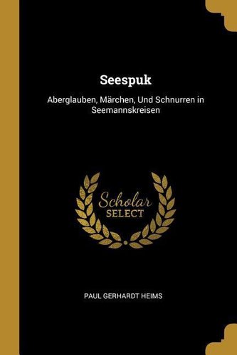 Seespuk: Aberglauben, Märchen, Und Schnurren in Seemannskreisen