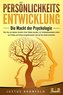 PERSÖNLICHKEITSENTWICKLUNG - Die Macht der Psychologie: Wie Sie zur besten Version Ihrer selbst werden, Ihr Unterbewusstsein sof