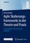 Agile Skalierungsframeworks in der Theorie und Praxis