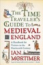 The Time Traveler's Guide to Medieval England: A Handbook for Visitors to the Fourteenth Century