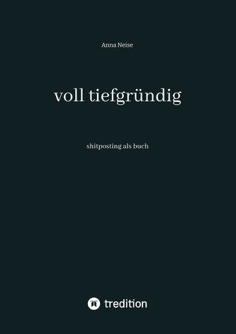 voll tiefgründig