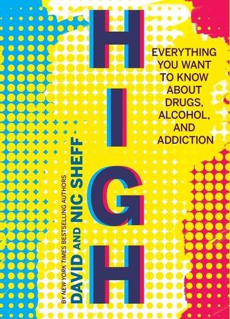 High: Everything You Want to Know about Drugs, Alcohol, and Addiction