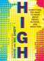 High: Everything You Want to Know about Drugs, Alcohol, and Addiction