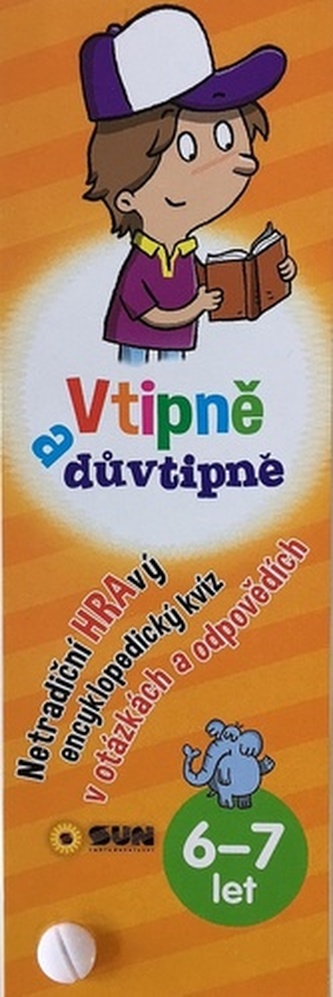Vtipně a důvtipně 6-7 let Netradiční hravý encyklopediský kvíz v otázkách a odpovědích