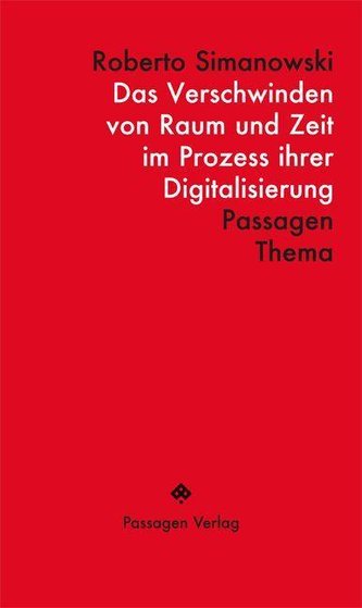 Das Verschwinden von Raum und Zeit im Prozess ihrer Digitalisierung