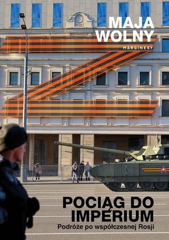 Pociąg do Imperium. Podróże po wspólczesnej Rosji