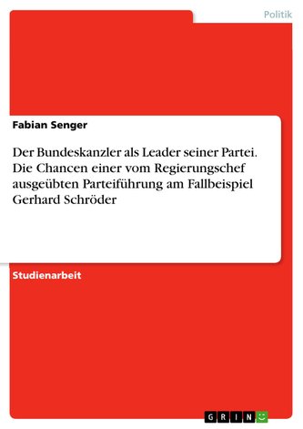 Der Bundeskanzler als Leader seiner Partei. Die Chancen einer vom Regierungschef ausgeübten Parteiführung am Fallbeispiel Gerhar
