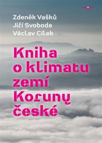 Kniha o klimatu zemí Koruny české - Jak se klima vyvíjelo, jaké klima nás čeká a co s tím můžeme dělat Kniha o klimatu zemí Koruny české - Jak se klima vyvíjelo, jaké klima nás čeká a co s tím můžeme dělat