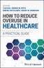 How to Reduce Overuse in Healthcare
