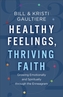 Healthy Feelings, Thriving Faith - Growing Emotionally and Spiritually through the Enneagram