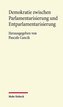 Demokratie zwischen Parlamentarisierung und Entparlamentarisierung