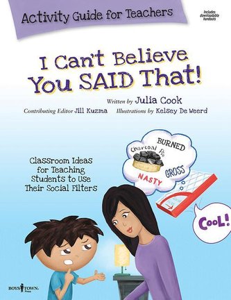 I Can't Believe You Said That! Activity Guide for Teachers: Classroom Ideas for Teaching Students to Use Their Social Filters Vo