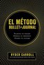 El Método Bullet Journal: Examina Tu Pasado. Ordena Tu Presente. Diseña Tu Futuro