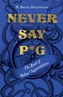 Never Say P*g