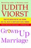 Grown-Up Marriage: What We Know, Wish We Had Known, and Still Need to Know about Being Married