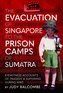 The Evacuation of Singapore to the Prison Camps of Sumatra