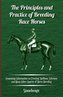 The Principles and Practice of Breeding Race Horses - Containing Information on Crossing, Stallions, Selection and Many Other As