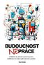 Budoucnost (ne)práce / Ovládněte AI, získejte superschopnosti, vydělávejte víc a žijte podle vlastních pravidel