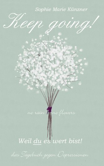 Keep Going - Das Tagebuch gegen Depressionen - Depression Tagebuch: Zum Ausfüllen und Ankreuzen mit täglichen Motivationsquotes: