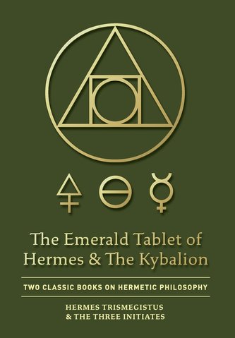 The Emerald Tablet of Hermes & The Kybalion