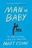 Man vs. Baby: The Chaos and Comedy of Real-Life Parenting