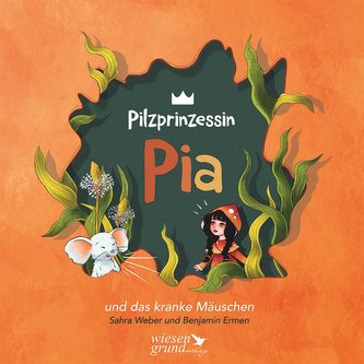 Pilzprinzessin Pia und das kranke Mäuschen