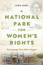 A National Park for Women's Rights: The Campaign That Made It Happen