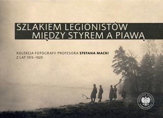 Szlakiem legionistów między Styrem a Piawą