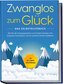 Zwanglos zum Glück - Das Selbsthilfebuch: Wie Sie alle Zwangsgedanken und Ängste besiegen, Ihre Gedanken kontrollieren und ein p