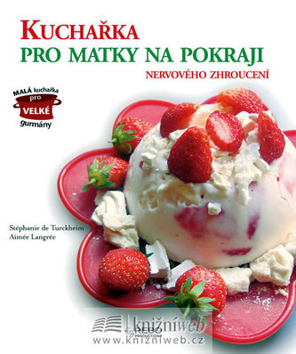 Kuchařka pro matky na pokraji nervového zhroucení Kuchařka pro matky na pokraji nervového zhroucení