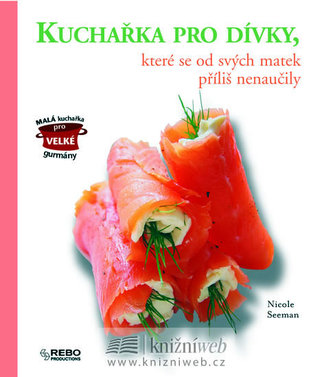 Kuchařka pro dívky, které se od svých matek příliš nenaučily Kuchařka pro dívky, které se od svých matek příliš nenaučily