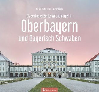 Oberbayern und Bayerisch Schwaben - Die schönsten Schlösser und Burgen