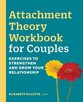 Attachment Theory Workbook for Couples: Exercises to Strengthen and Grow Your Relationship