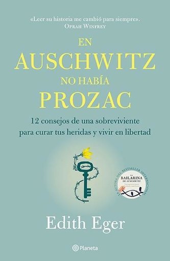En Auschwitz No Había Prozac: 12 Consejos de Una Superviviente Para Curar Tus Heridas Y Vivir En Libertadad