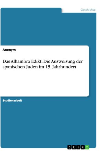 Das Alhambra Edikt. Die Ausweisung der spanischen Juden im 15. Jahrhundert