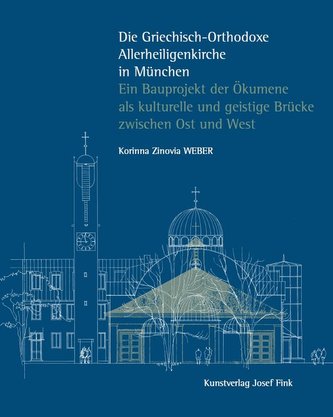 Die Griechisch-Orthodoxe Allerheiligenkirche in München - Ein Bauprojekt der Ökumene als kulturelle und geistige Brücke zwischen