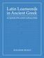 Latin Loanwords in Ancient Greek: A Lexicon and Analysis