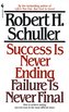 Success Is Never Ending, Failure Is Never Final: How to Achieve Lasting Success Even in the Most Difficult Times