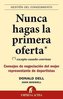 Nunca hagas la primera oferta : excepto cuando conviene : consejos de negociación del mejor representante de deportistas