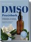 DMSO Praxisbuch: Dimethylsulfoxid - Der Schlüssel zur Zellreinigung und Verjüngung. Eine genaue Anleitung zur effektiven Anwendu