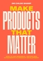 Make Products That Matter