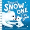 There's Snow One Like You